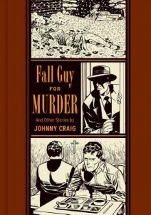 Fall Guy for Murder and Other Stories - Gary Groth, Johnny Craig