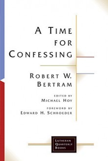 A Time for Confessing - Robert W. Bertram, Michael Hoy