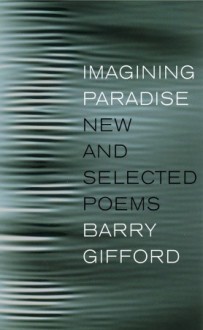 Imagining Paradise: New and Selected Poems - Barry Gifford