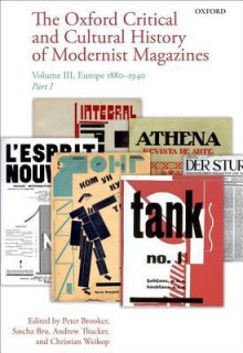 The Oxford Critical and Cultural History of Modernist Magazines: Volume III: Europe 1880 - 1940 - Peter Brooker, Sascha Bru, Andrew Thacker, Christian Weikop