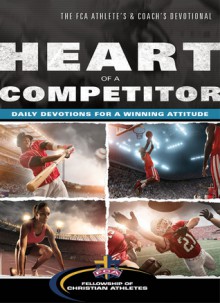 Heart of a Competitor: Daily Devotions for a Winning Attitude - Fellowship of Christian Athletes