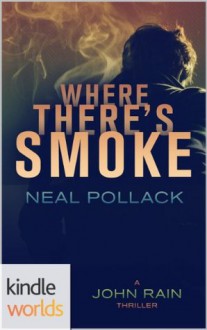 John Rain: Where There's Smoke (Kindle Worlds Novella) - Neal Pollack