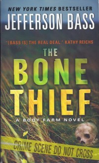 The Bone Thief: A Body Farm Novel - Jefferson Bass