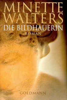 Die Bildhauerin - Minette Walters