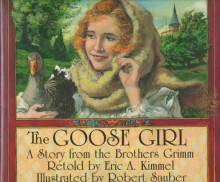 The Goose Girl: A Story from the Brothers Grimm - Brothers Grimm, Jacob Grimm, Wilhelm Grimm, Eric A. Kimmel