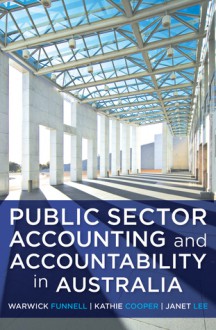 Public Sector Accounting and Accountability in Australia - Kathie Cooper, Warwick Funnell, Janet Lee