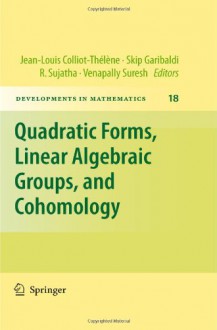 Quadratic Forms, Linear Algebraic Groups, and Cohomology (Developments in Mathematics) (English and French Edition) - Jean-Louis Colliot-Thélène, Skip Garibaldi, R. Sujatha, Venapally Suresh, Colliot-Thelene