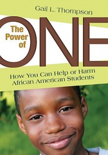 The Power Of One: How You Can Help Or Harm African American Students - Gail L. Thompson