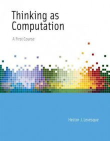 Thinking as Computation: A First Course - Hector J. Levesque