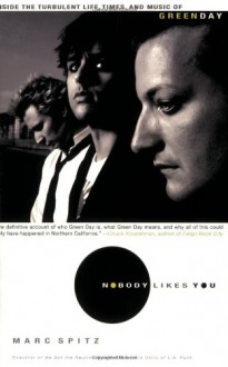 Nobody Likes You: Inside the Turbulent Life, Times, and Music of Green Day - Marc Spitz