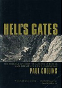 Hell's Gates: The Terrible Journey of Alexander Pearce, Van Diemen's Land Cannibal - Paul Collins