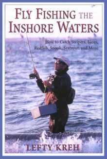 Fly Fishing the Inshore Waters: How to Catch Stripers, Blues, Redfish, Snook, Seatrout, and More - Lefty Kreh