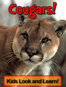 Cougars! Learn About Cougars and Enjoy Colorful Pictures - Look and Learn! (50+ Photos of Cougars) - Becky Wolff