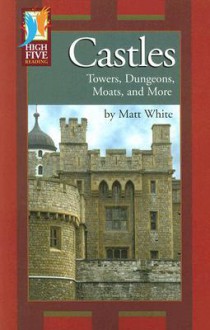 Castles: Towers, Dungeons, Moats, and More - Matt White