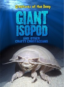 Giant Isopods and Other Crafty Crustaceans - Heidi Moore