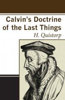 Calvin's Doctrine of the Last Things - Heinrich Quistorp, Harold Knight