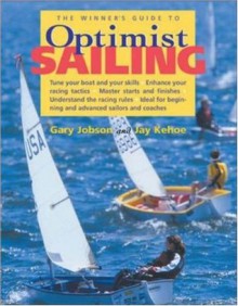 The Winner's Guide to Optimist Sailing - Gary Jobson, Jay Kehoe, Brad Dellenbaugh