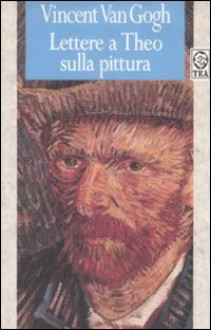 Lettere a Theo sulla pittura - Vincent van Gogh, B. Casavecchia, M. Donvito