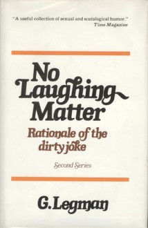 No Laughing Matter: Rationale of the Dirty Joke - Second Series - Gershon Legman