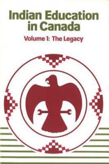 Indian Education in Canada, Volume 1: The Legacy - Jean Barman, Yvonne H?bert, Don McCaskill