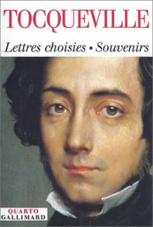 Lettres Choisies, Souvenirs, 1814 1859 - Alexis de Tocqueville, Françoise Mélonio