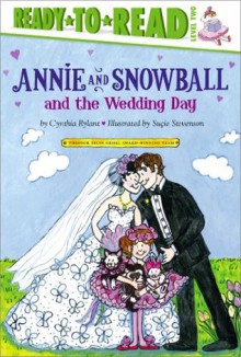 Annie and Snowball and the Wedding Day - Cynthia Rylant, Suçie Stevenson