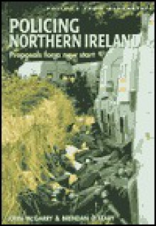 Policing Northern Ireland: Proposals for a New Start - John McGarry, Brendan O'Leary