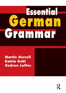 Essential German Grammar (Essential Language Grammars) - Katrin Kohl, Martin Durrell, Gudrun Loftus