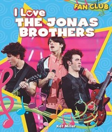 I Love the Jonas Brothers - Kat Miller