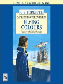 Flying Colours: Horatio Hornblower Series, Book 3 (MP3 Book) - C.S. Forester, Christian Rodska