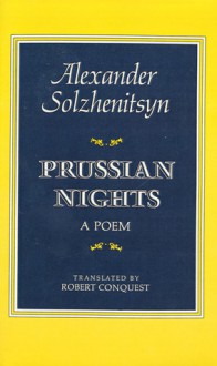 Prussian Nights: A Poem - Aleksandr Solzhenitsyn, Robert Conquest