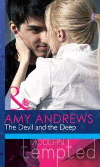 The Devil and the Deep (Mills & Boon Modern Tempted) (Temptation on her Doorstep - Book 2) - Amy Andrews