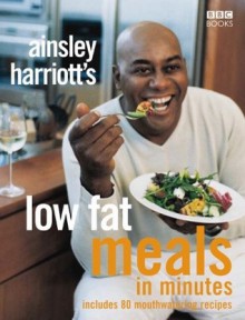 Ainsley Harriott's Low Fat Meals In Minutes - Ainsley Harriott