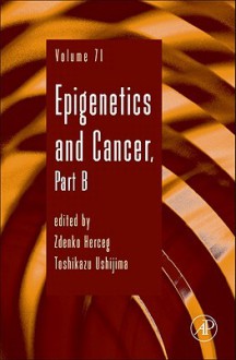 Advances in Genetics, Volume 71: Epigenetics and Cancer, Part B - Zdenko Herceg, Jay C. Dunlap, Stephen F. Goodwin