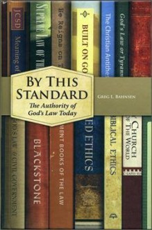 By This Standard: The Authority of God's Law Today - Greg L. Bahnsen