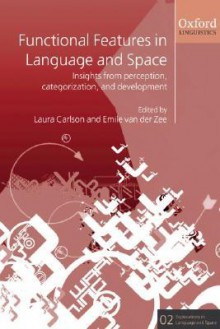 Functional Features in Language and Space: Insights from Perception, Categorization, and Development - Laura Carlson