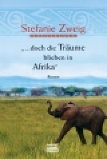 Doch die Träume blieben in Afrika - Stefanie Zweig