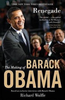 Renegade: The Making Of Barack Obama - Richard Wolffe