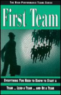 First Team: Everything You Need To Know To Start A Team... Lead A Team... And Be A Team - David Dee