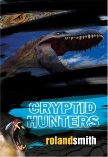 The Cryptid Hunters - Roland Smith