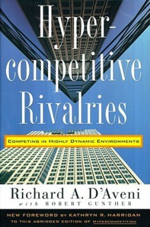 Hypercompetitive Rivalries - Richard A. D'aveni