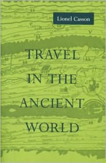 Travel in the Ancient World - Lionel Casson