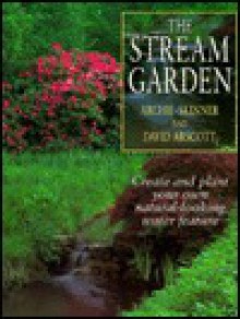 The Stream Garden: Create Your Own Natural-Looking Water Feature - David Arscott, David Arscott