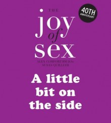 The Joy of Sex (Official): A little bit on the side: The timeless guide to lovemaking - Alex Comfort, Susan Quilliam