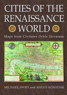 Cities Of The Renaissance World - Michael Swift, Angus Konstam