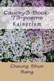 Cauchy3 Book 73 Poems: Kaiserism - Cheung Shun Sang