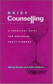 Brief Counselling: A Practical Guide For Beginning Practitioners - Windy Dryden