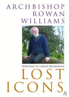 Lost Icons: Reflections on Cultural Bereavement - Rowan Williams