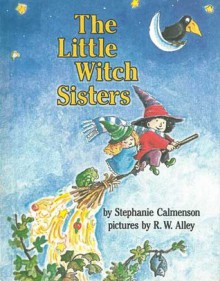 The Little Witch Sisters - Stephanie Calmenson, R.W. Alley