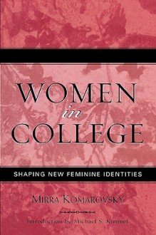 Women in College: Shaping New Feminine Identities - Mirra Komarovsky